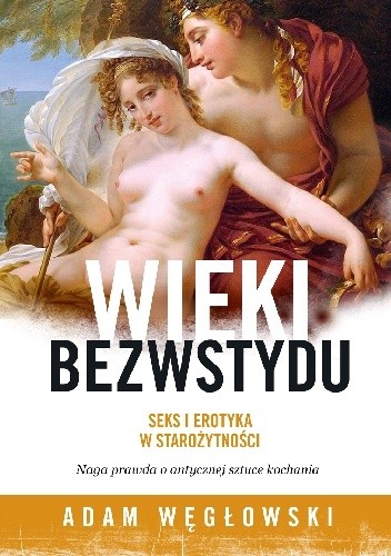 Wieki bezwstydu. Seks i erotyka w starożytności