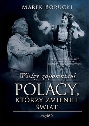 Wielcy zapomniani. Polacy, którzy zmienili świat 2