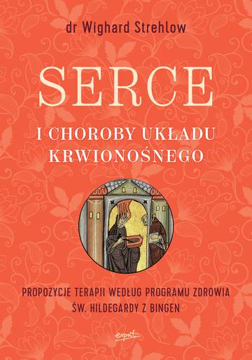 Serce i choroby układu krwionośnego propozycje terapii według programu zdrowia św hildegardy z bingen