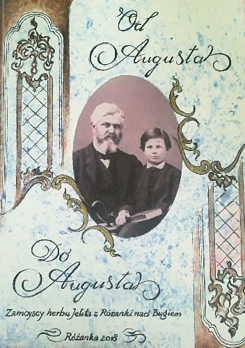Od Augusta do Augusta. Zamoyscy herbu Jelita z Różanki nad Bugiem