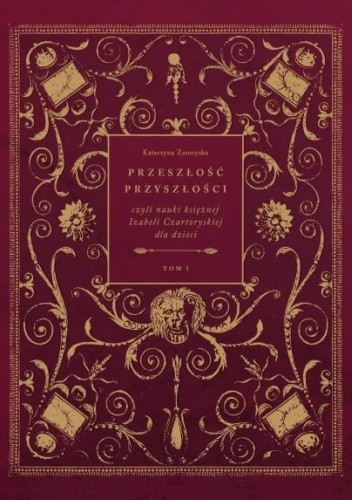 Przeszłość przyszłości, czyli nauki księżnej Izabeli Czartoryskiej dla dzieci