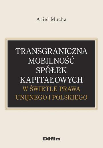 Transgraniczna mobilność spółek kapitałowych w świetle prawa unijnego i polskiego