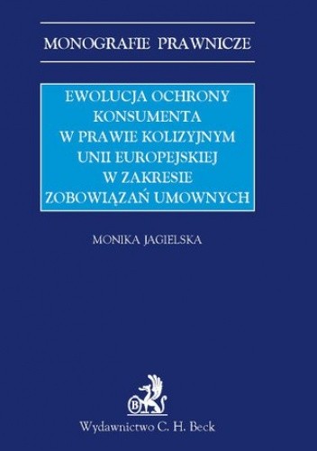 Ewolucja ochrony konsumenta w prawie kolizyjnym Unii Europejskiej w zakresie zobowiązań umownych