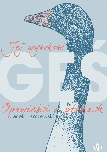 Jej wysokość gęś. Opowieści o ptakach