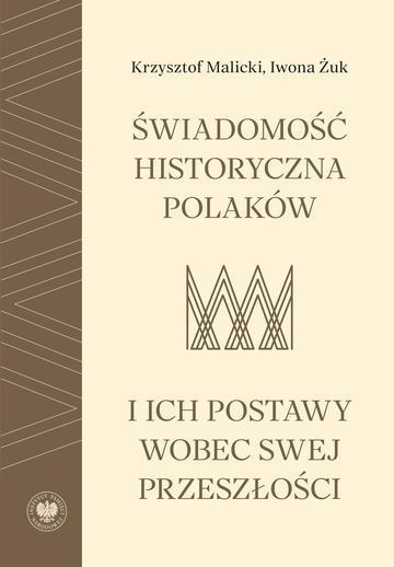 Świadomość historyczna Polaków i ich postawy wobec swej przeszłości