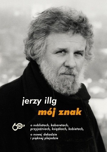 Mój znak. O noblistach, kabaretach, przyjaźniach, książkach, kobietach, o nowej dekadzie i pięknej plejadzie