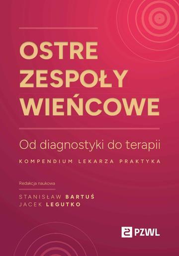 Ostre zespoły wieńcowe. Od diagnostyki do terapii. Kompendium lekarza praktyka