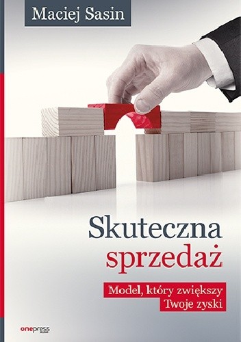 Skuteczna sprzedaż. Model, który zwiększy Twoje zyski