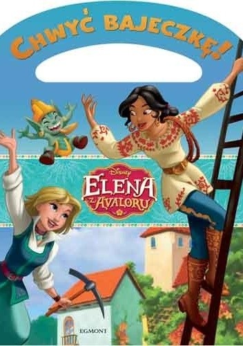 Chwyć Bajeczkę! Elena z Avaloru. Wielka przygoda Eleny i Naomi
