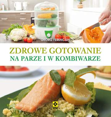 Zdrowe gotowanie na parze i w kombiwarze wyd. 2