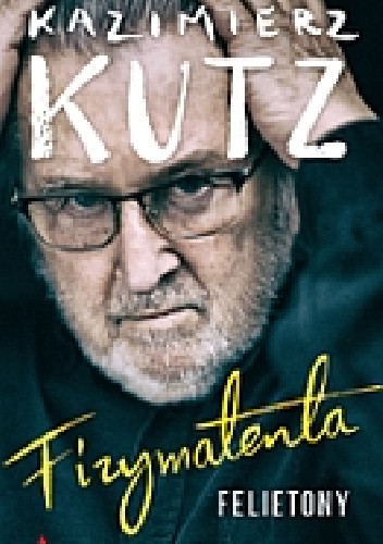 Fizymatenta. Felietony z lat 2004-2016