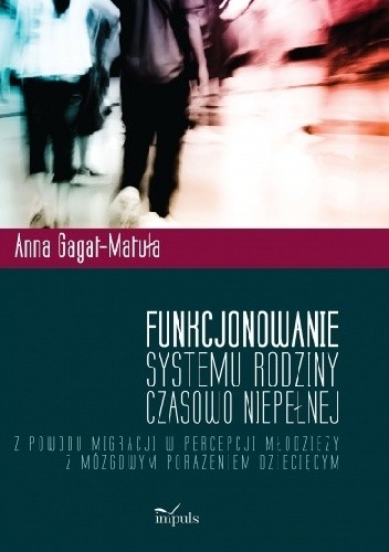 Funkcjonowanie systemu rodziny czasowo niepełnej z powodu migracji w percepcji młodzieży z mózgowym porażeniem dziecięcym.