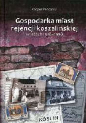 Gospodarka miast rejencji koszalińskiej w latach 1918-1938