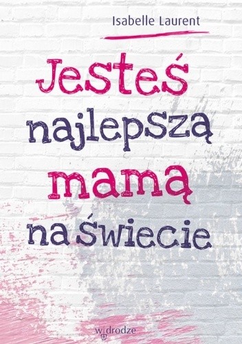 Jesteś najlepszą mamą na świecie