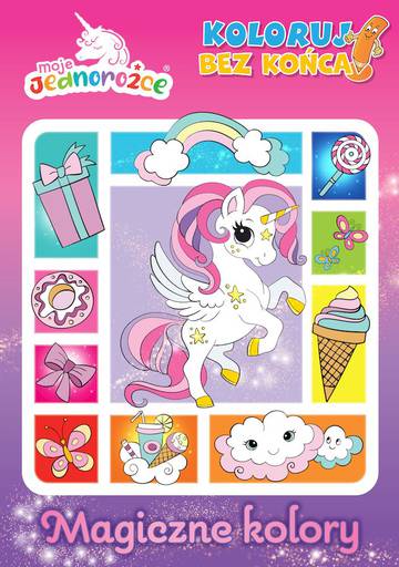 Magiczne kolory. Moje jednorożce. Koloruj bez końca