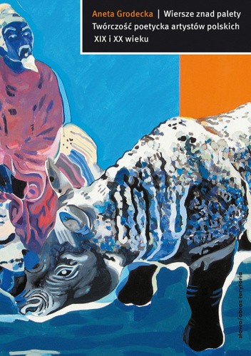 Wiersze znad palety. Twórczość poetycka artystów polskich XIX i XX