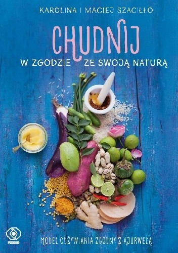 Chudnij w zgodzie ze swoją naturą Model odżywiania zgodny z ajurwedą