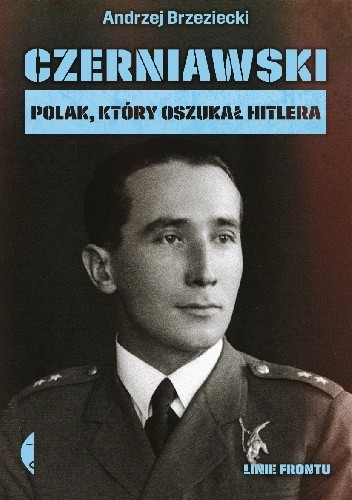 Czerniawski. Polak, który oszukał Hitlera