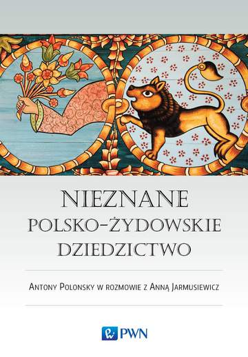 Nieznane polsko-żydowskie dziedzictwo profesor antony polonsky w rozmowie z anną jarmusiewicz