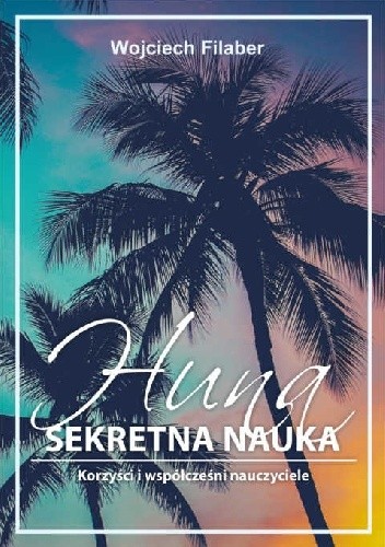 Huna: sekretna nauka. Korzyści i współcześni nauczyciele