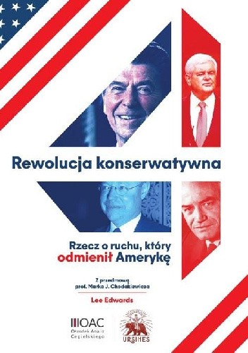 Rewolucja konserwatywna. Rzecz o ruchu, który odmienił Amerykę.