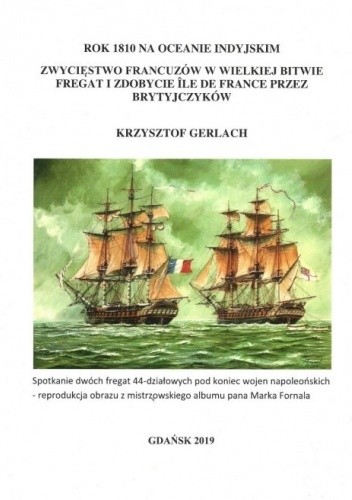 Rok 1810 na Oceanie Indyjskim. Zwycięstwo Francuzów w wielkiej bitwie fregat i zdobycie Ile De France przez Brytyjczyków