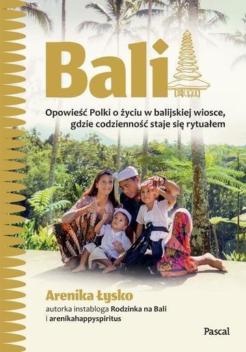Okładka: Bali. Opowieść Polki o życiu w balijskiej wiosce, gdzie codzienność staje się rytuałem
