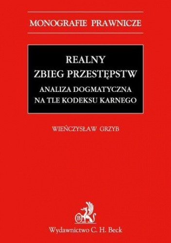 Realny zbieg przestępstw. Analiza dogmatyczna na tle Kodeksu karnego z 1997 r