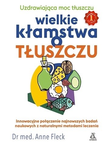Wielkie kłamstwa o tłuszczu. Uzdrawiająca moc tłuszczu