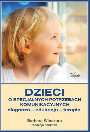 Dzieci o specjalnych potrzebach komunikacyjnych diagnoza edukacja terapia