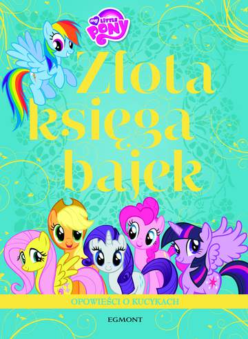 Opowieści o kucykach. Złota księga bajek