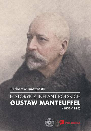 Historyk z Inflant Polskich. Gustaw Manteuffel (1832–1916)