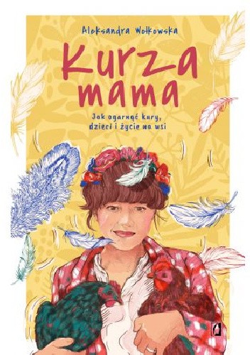 Kurza mama. Jak ogarnąć kury, dzieci i szczęśliwe życie na wsi.