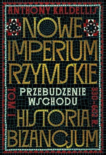 Okładka: Nowe Imperium Rzymskie. Przebudzenie Wschodu. Historia Bizancjum