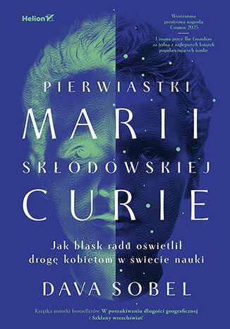 Pierwiastki Marii Skłodowskiej-Curie. Jak blask radu oświetlił drogę kobietom w świecie nauki