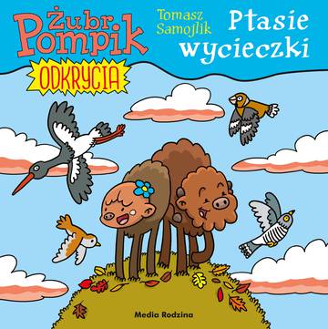 Ptasie wycieczki. Żubr Pompik. Odkrycia