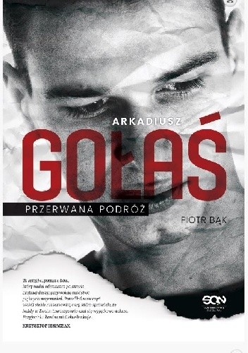 Arkadiusz Gołaś. Przerwana podróż