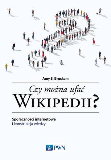 Czy można ufać Wikipedii? Społeczności internetowe i konstrukcja wiedzy