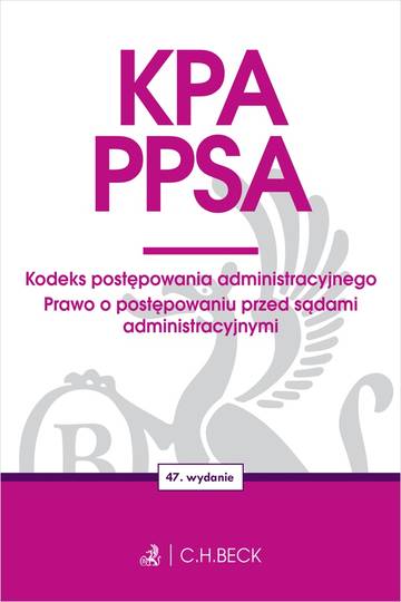 KPA. PPSA. Kodeks postępowania administracyjnego. Prawo o postępowaniu przed sądami administracyjnymi wyd. 47