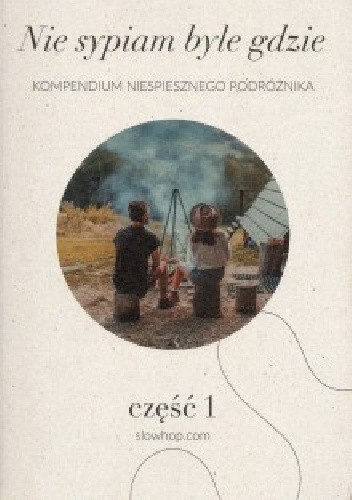 Nie sypiam byle gdzie. Kompendium niespiesznego podróżnika