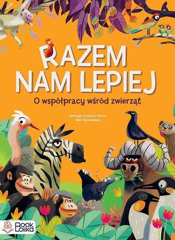 Razem nam lepiej. O współpracy wśród zwierząt.