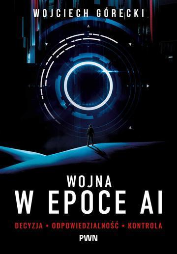 Wojna w epoce AI. Decyzja, odpowiedzialność, kontrola