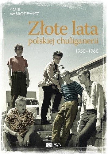 Złote lata polskiej chuliganerii 1950-1960