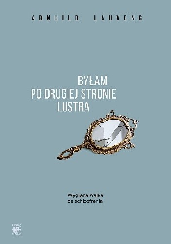 Byłam po drugiej stronie lustra. Wygrana walka ze schizofrenią