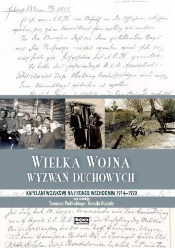 Wielka Wojna wyzwań duchowych. Kapelani wojskowi na froncie wschodnim 1914-1920
