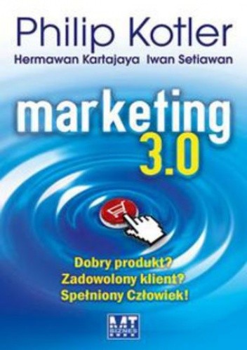 Marketing 3.0. Dobry produkt? Zadowolony klient? Spełniony Człowiek!