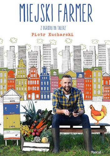 Miejski farmer. Z ogrodu na talerz