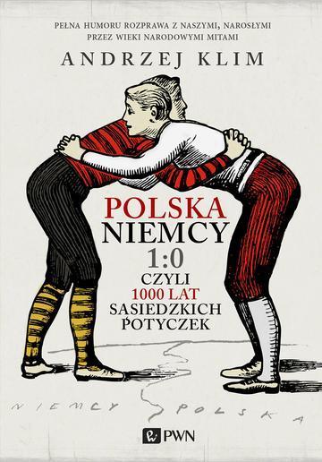 Polska niemcy 1:0 czyli 1000 lat sąsiedzkich potyczek