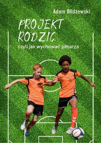Projekt rodzic, czyli jak wychować piłkarza