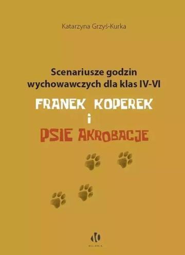 Scenariusze godzin wychowawczych dla klas IV–VI. Franek Koperek i psie akrobacje